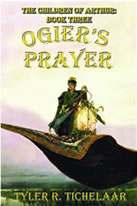 Ogier's Prayer: The Children of Arthur, Book Three by Tyler R. Tichelaar