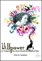 Willpower: An Original Play about Marquette's Ossified Man by Tyler R. Tichelaar