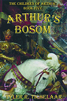 Arthur's Bosom: The Children of Arthur, Book Five by Tyler R. Tichelaar