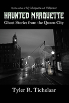 Haunted Marquette: Ghost Stories from the Queen City