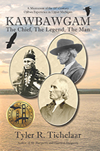 Kawbawgam The Chief, The Legend, The Man by Tyler R. Tichelaar