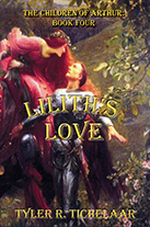 Lilith’s Love: The Children of Arthur, Book Four by Tyler R. Tichelaar
