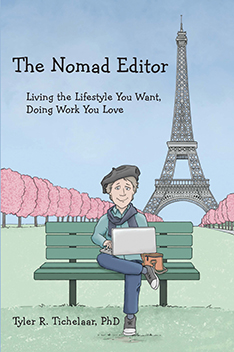 The Nomad Editor: Living the Lifestyle You Want, Doing Work You Love by tyler R. Ticelaar, PhD
